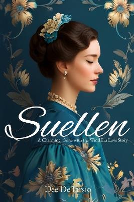 Suellen: A Charming, Gone with the Wind Era Love Story - Dee DeTarsio - cover