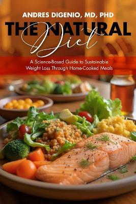 The Natural Diet: A Science-Based Guide to Sustainable Weight Loss Through Home-Cooked Meals - Andres Digenio - cover