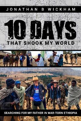 Ten Days That Shook My World: Searching for My Father in War-Torn Ethiopia - Jonathan Wickham - cover