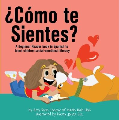 ?Como Te Sientes?: A Beginner Reader Book in Spanish to Teach Children Social-Emotional Literacy - Amy Rush Conroy - cover