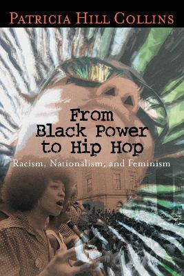 From Black Power to Hip Hop: Racism, Nationalism, and Feminism - Patricia Hill Collins - cover
