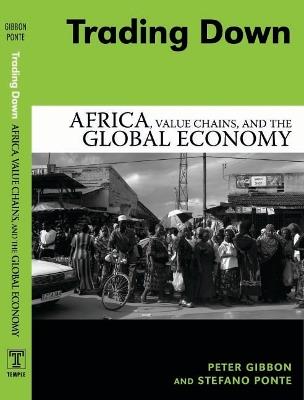 Trading Down: Africa, Value Chains, And The Global Economy - Peter Gibbon - cover