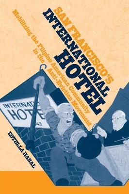 San Francisco's International Hotel: Mobilizing the Filipino American Community in the Anti-Eviction Movement - Estella Habal - cover