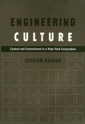 Engineering Culture: Control and Commitment in a High-Tech Corporation - Gideon Kunda - cover