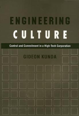 Engineering Culture: Control and Commitment in a High-Tech Corporation - Gideon Kunda - cover