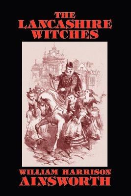 The Lancashire Witches - William Harrison Ainsworth - cover