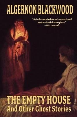 The Empty House and Other Ghost Stories - Algernon Blackwood - cover