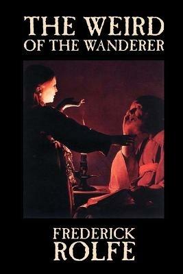 The Weird of the Wanderer by Frederick Rolfe, Fiction, Literary, Action & Adventure - Frederick Rolfe - cover