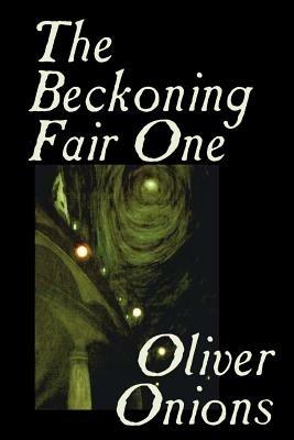 The Beckoning Fair One by Oliver Onions, Fiction, Horror - Oliver Onions - cover