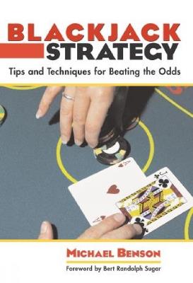 Blackjack Strategy: Tips And Techniques For Beating The Odds - Michael Benson - cover