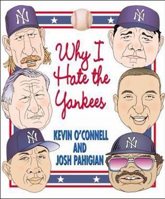 Why I Hate the Yankees - Kevin O'Connell,Josh Pahigian - cover