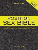 The Position Sex Bible: More Positions Than You Could Possibly Imagine Trying - Randi Foxx - cover