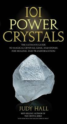 101 Power Crystals: The Ultimate Guide to Magical Crystals, Gems, and Stones for Healing and Transformation - Judy Hall - cover