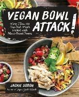 Vegan Bowl Attack!: More than 100 One-Dish Meals Packed with Plant-Based Power - Jackie Sobon - cover