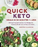 Quick Keto Meals in 30 Minutes or Less: 100 Easy Prep-and-Cook Low-Carb Recipes for Maximum Weight Loss and Improved Health - Martina Slajerova - cover