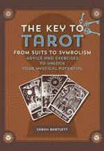 Key to Tarot: From Suits to Symbolism: Advice and Exercises to Unlock your Mystical Potential