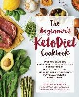 The Beginner's KetoDiet Cookbook: Over 100 Delicious Whole Food, Low-Carb Recipes for Getting in the Ketogenic Zone, Breaking Your Weight-Loss Plateau, and Living Keto for Life - Martina Slajerova - cover
