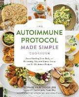 Autoimmune Protocol Made Simple Cookbook: Start Healing Your Body and Reversing Chronic Illness Today with 100 Delicious Recipes - Sophie Van Tiggelen - cover