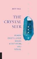 The Crystal Seer: Power Crystals for Magic, Meditation & Ritual - Judy Hall - cover