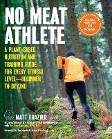 No Meat Athlete, Revised and Expanded: A Plant-Based Nutrition and Training Guide for Every Fitness Level-Beginner to Beyond [Includes More Than 60 Recipes!] - Matt Frazier,Matt Ruscigno - cover
