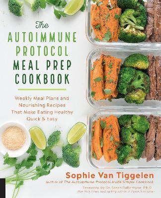 The Autoimmune Protocol Meal Prep Cookbook: Weekly Meal Plans and Nourishing Recipes That Make Eating Healthy Quick & Easy - Sophie Van Tiggelen - cover