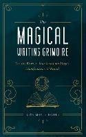 The Magical Writing Grimoire: Use the Word as Your Wand for Magic, Manifestation & Ritual - Lisa Marie Basile - cover