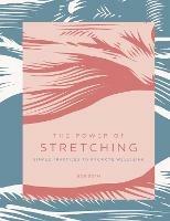 The Power of Stretching: Simple Practices to Promote Wellbeing - Bob Doto - cover
