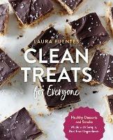 Clean Treats for Everyone: Healthy Desserts and Snacks Made with Simple, Real Food Ingredients - Laura Fuentes - cover