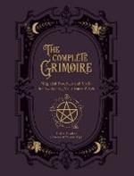 The Complete Grimoire: Magickal Practices and Spells for Awakening Your Inner Witch