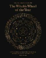 The Ultimate Guide to the Witch's Wheel of the Year: Rituals, Spells & Practices for Magical Sabbats, Holidays & Celebrations - Anjou Kiernan - cover