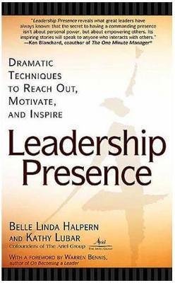 Leadership Presence: Dramatic Techniques to Reach out Motivate and Inspire - Kathy Lubar,Belle Linda Halpern - cover