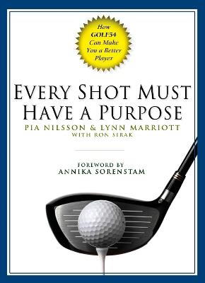 Every Shot Must Have a Purpose: How GOLF54 Can Make You A Better Player - Pia Nilsson,Lynn Marriott - cover