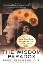 The Wisdom Paradox: How Your Mind Can Grow Stronger As Your Brain Grows Older