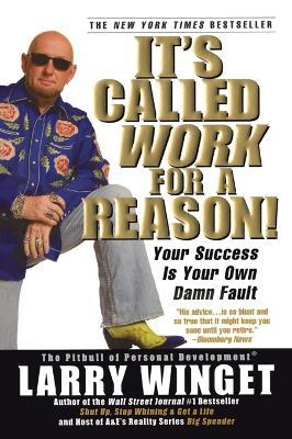 It's Called Work For A Reason!: Your Success is Your Own Damn Fault - Larry Winget - cover