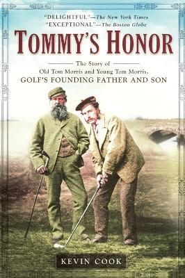 Tommy's Honor: The Story of Old Tom Morris and Young Tom Morris, Golf's Founding Father and Son - Kevin Cook - cover