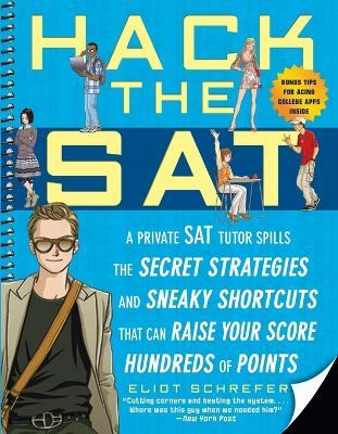 Hack the SAT: Strategies and Sneaky Shortcuts That Can Raise Your Score Hundreds of Points - Eliot Schrefer - cover