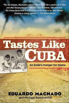 Tastes Like Cuba: An Exile's Hunger for Home - Eduardo Machado,Michael Domitrovich - cover