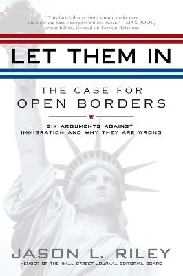 Let Them In: The Case for Open Borders - Jason L. Riley - cover