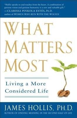 What Matters Most: Living a More Considered Life - James Hollis - cover