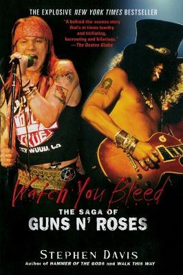 Watch You Bleed: The Saga of Guns N' Roses - Stephen Davis - cover