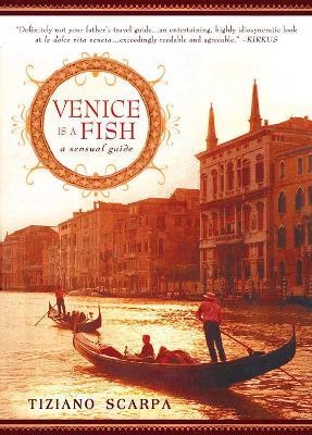 Venice Is a Fish: A Sensual Guide - Tiziano Scarpa - cover