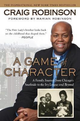 A Game of Character: A Family Journey from Chicago's Southside to the Ivy Leagueand Beyond - Craig Robinson - cover
