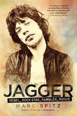 Jagger: Rebel,Rock Star,Rambler,Rogue - Marc Spitz - cover