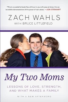 My Two Moms: Lessons of Love, Strength, and What Makes a Family - Zach Wahls - cover