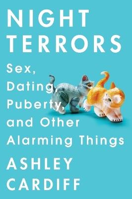 Night Terrors: Sex, Dating, Puberty, and Other Alarming Things - Ashley Cardiff - cover