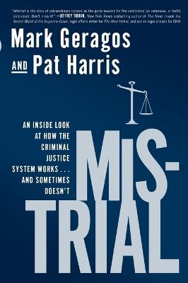 Mistrial: An Inside Look at How the Criminal Justice System Works...and Sometimes Doesn't - Mark Geragos,Pat Harris - cover