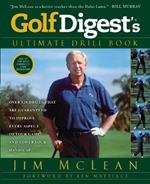 Golf Digest's Ultimate Drill Book: Over 120 Drills that Are Guaranteed to Improve Every Aspect of Your Game and Low