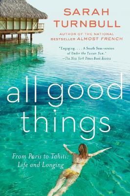 All Good Things: From Paris to Tahiti: Life and Longing - Sarah Turnbull - cover