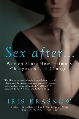 Sex After . . .: Women Share How Intimacy Changes as Life Changes - Iris Krasnow - cover