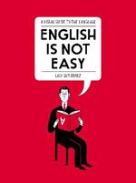English Is Not Easy: A Visual Guide to the Language